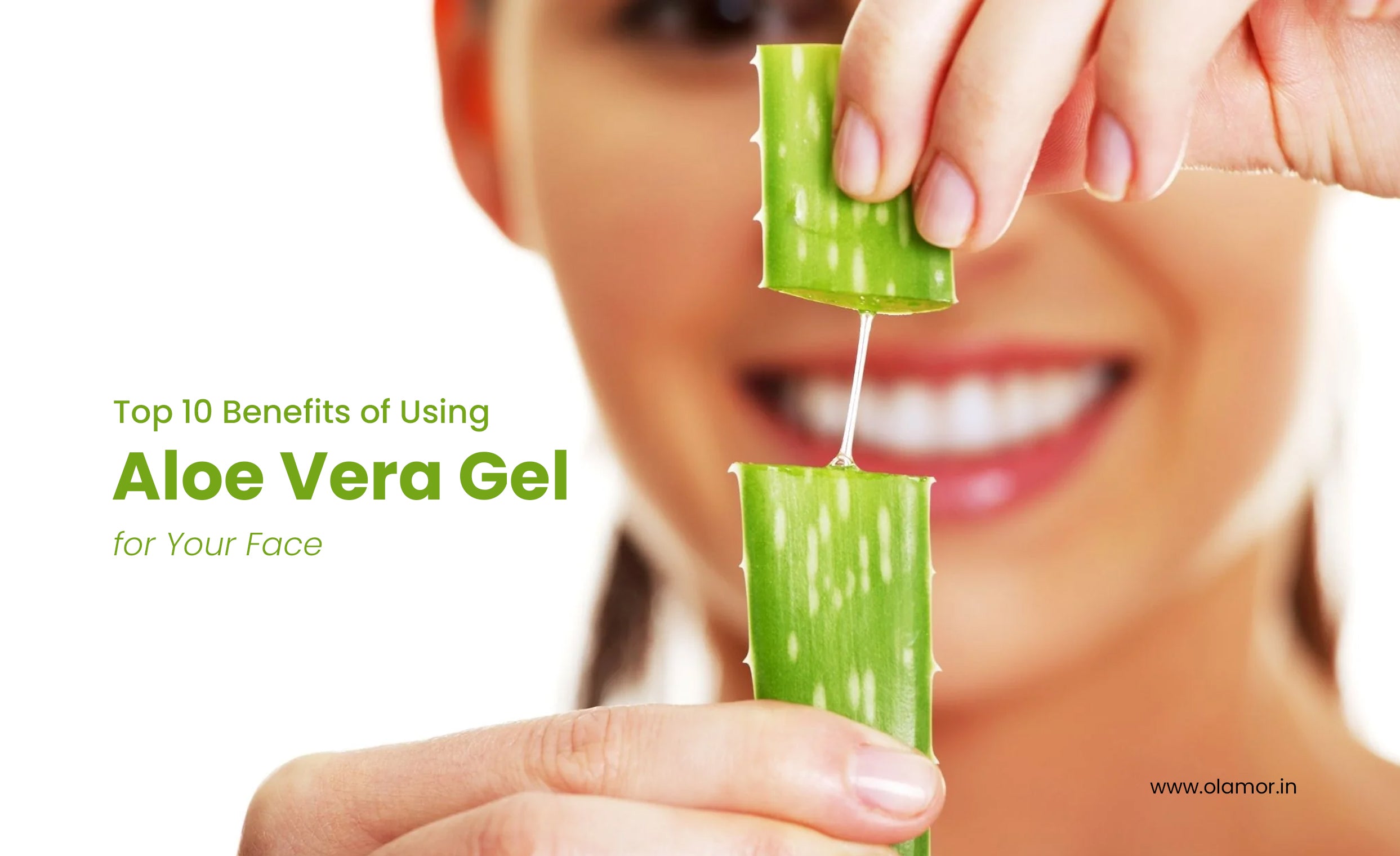 10 Reasons to Use Aloe Vera Gel for Your Face – OLAMOR Cosmetic LLP