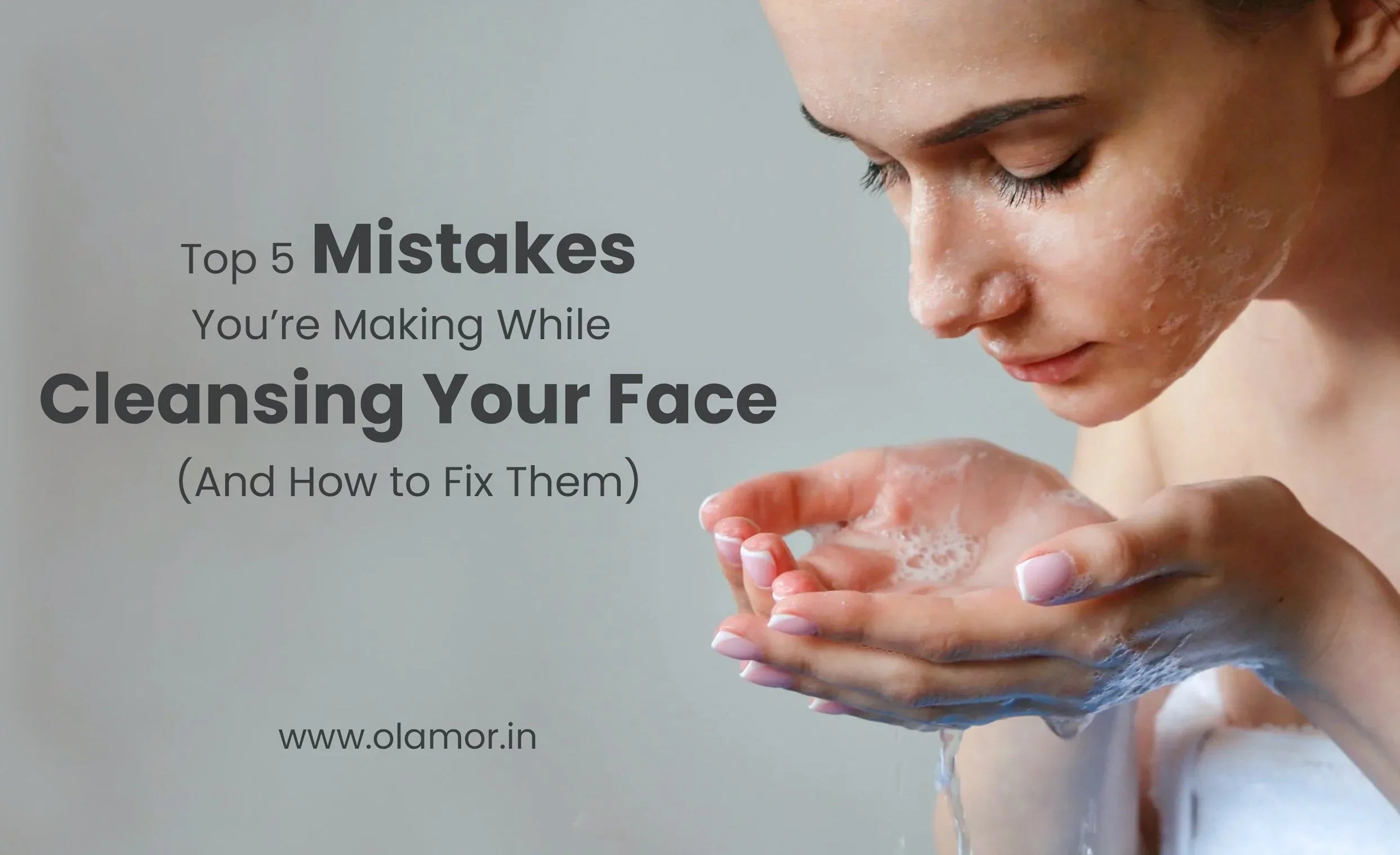 Face Cleansing Mistakes You’re Making (And How to Fix) – OLAMOR ...