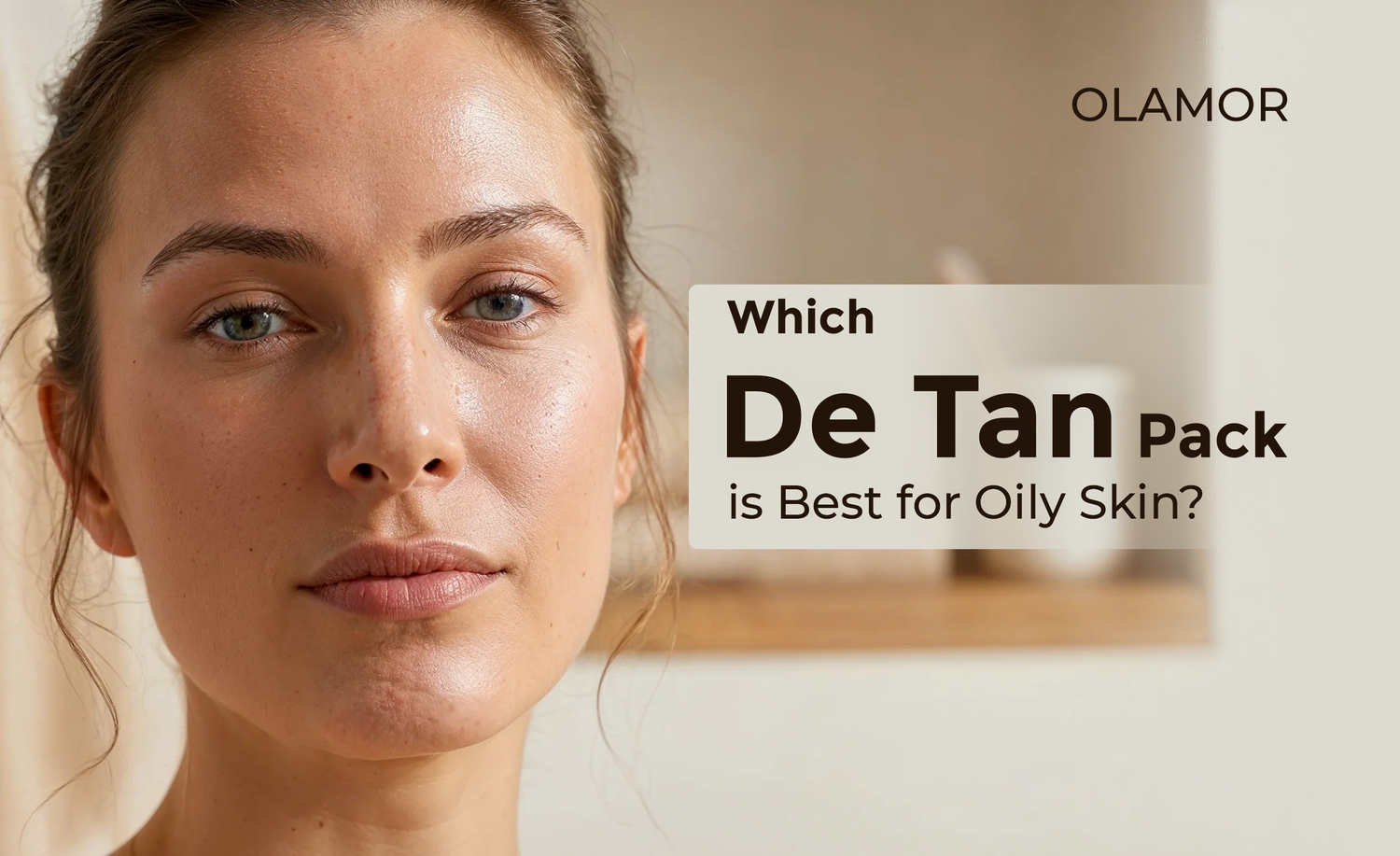 Which De Tan Pack is Best for Oily Skin?